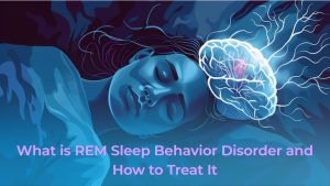 What is REM Sleep Behavior Disorder and How to Treat It